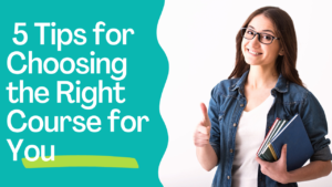 5 Tips for Choosing the Right Course for You